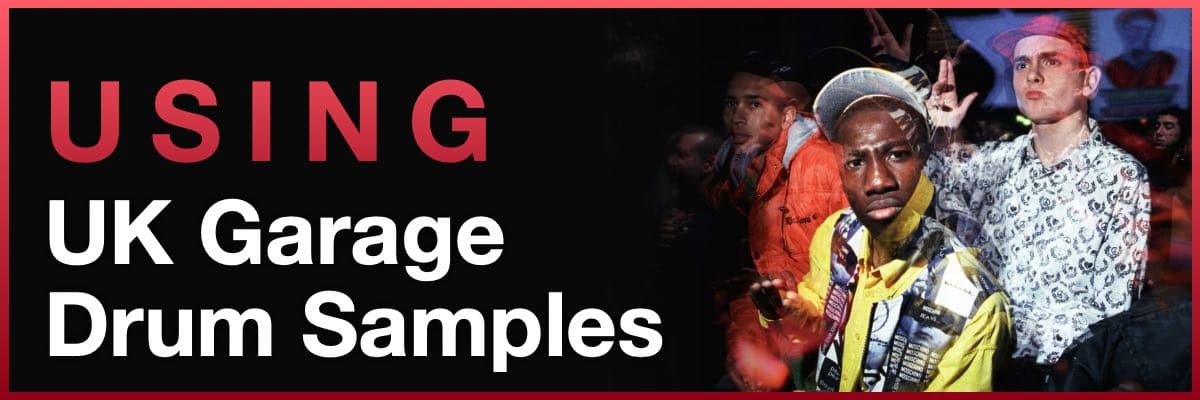 How to use UK garage drum samples for making authentic 2 step and garage beats